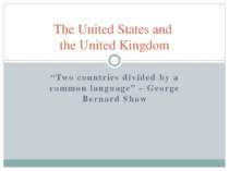 “Two countries divided by a common language” – George Bernard Shaw The United...