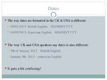 Dates The way dates are formatted in the UK & USA is different: 05/01/2013: B...