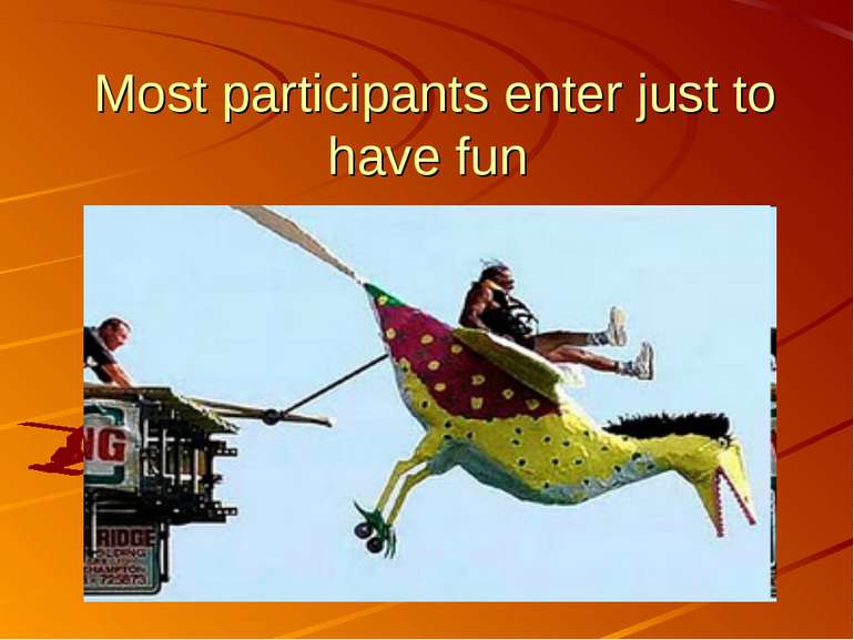 Most participants enter just to have fun