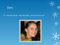 Elena I have long, dark hair. I don’t wear glasses. I am tall and am in my 30s.