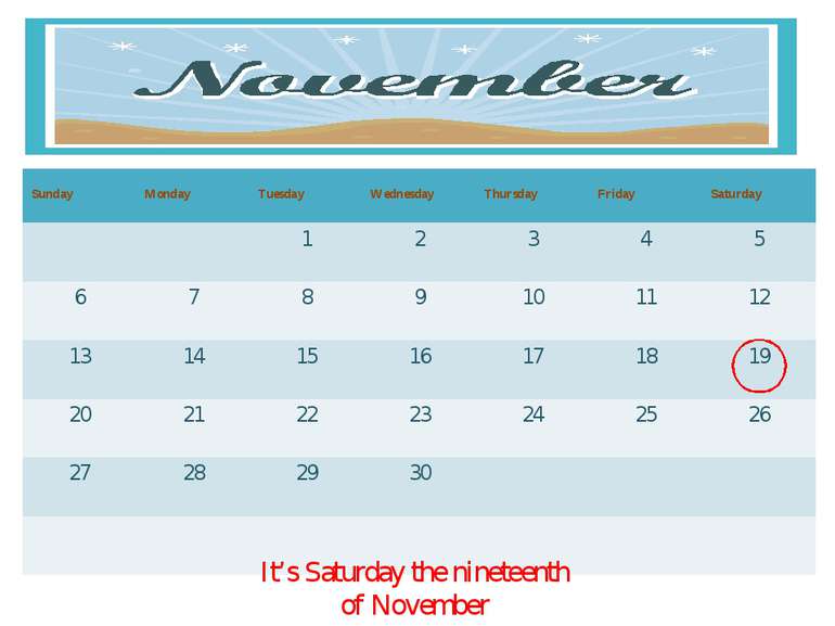 It’s Saturday the nineteenth of November Sunday Monday Tuesday Wednesday Thur...