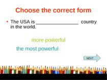 Choose the correct form The USA is ________________ country in the world. mor...
