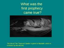 What was the first prophecy came true? The title of The Thane of Cawdor is gi...