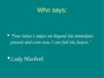 Who says: “Your letter’s taken me beyond the immediate present and even now I...