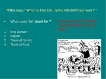Who says:” What he has lost ,noble Macbeth has won ? “ What does ‘he’ stand f...