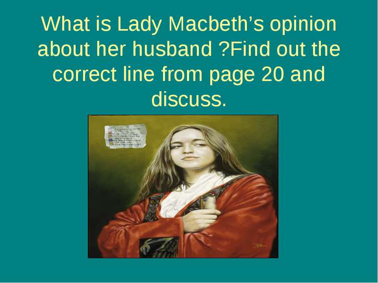 What is Lady Macbeth’s opinion about her husband ?Find out the correct line f...