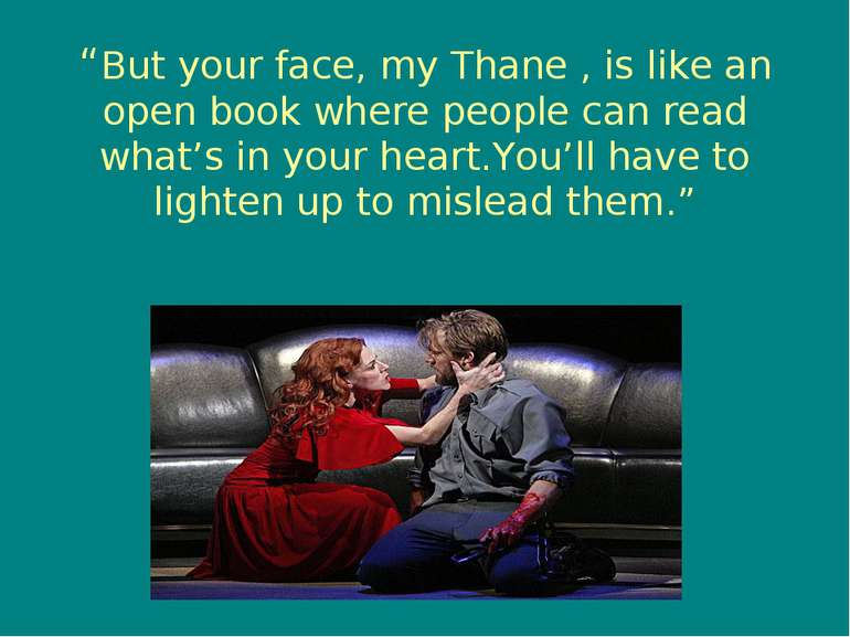 “But your face, my Thane , is like an open book where people can read what’s ...