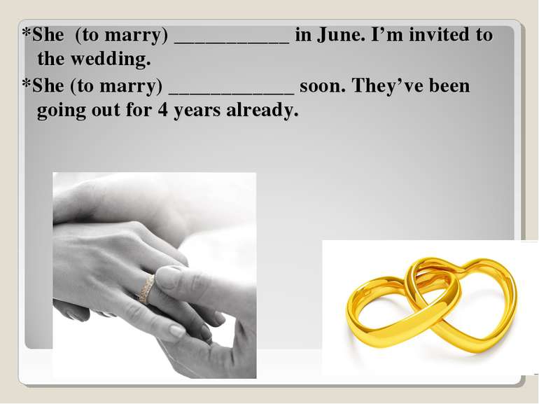 *She (to marry) ___________ in June. I’m invited to the wedding. *She (to mar...