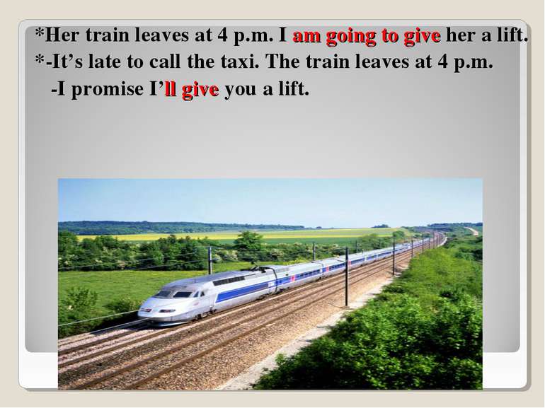 *Her train leaves at 4 p.m. I am going to give her a lift. *-It’s late to cal...