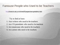Famouse People who Used to be Teachers http://www.kn.att.com/wired/fil/pages/...
