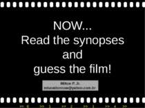 NOW... Read the synopses and guess the film! Milton P. Jr. educationnow@yahoo...