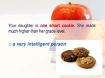 Your daughter is one smart cookie. She reads much higher than her grade level...