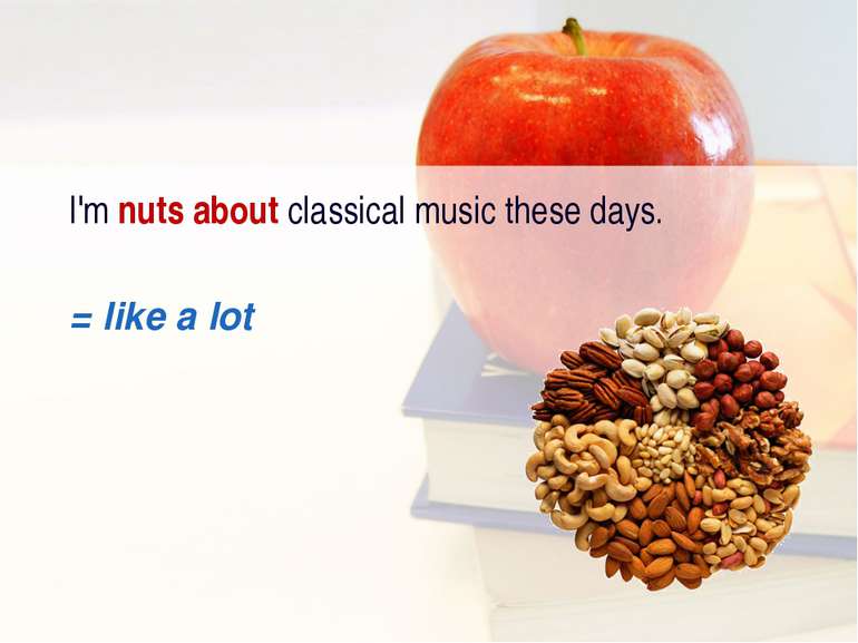 I'm nuts about classical music these days. = like a lot