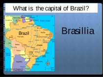 What is the capital of Brazil? Brasillia