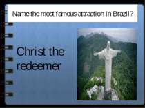 Name the most famous attraction in Brazil? Christ the redeemer