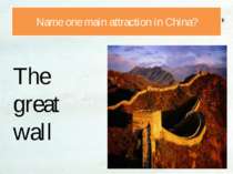Name one main attraction in China? The great wall
