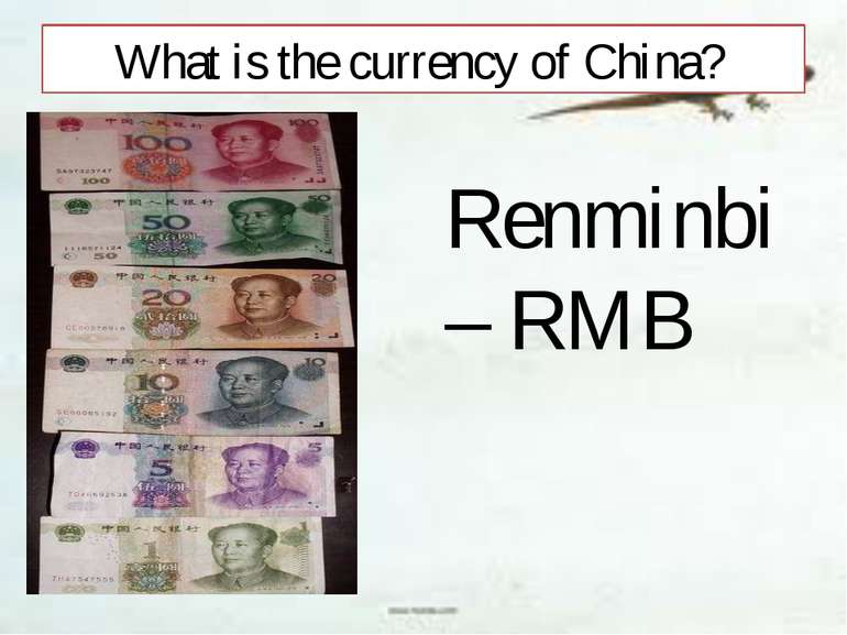 What is the currency of China? Renminbi – RMB