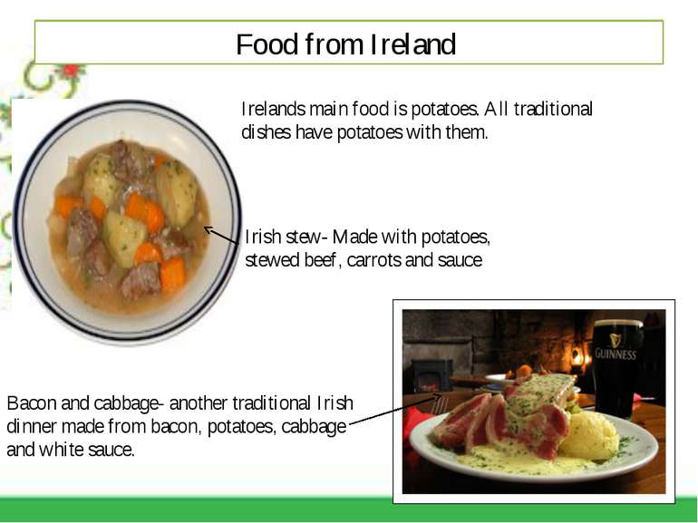 Food from Ireland Irelands main food is potatoes. All traditional dishes have...