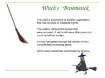 Witch's Broomstick The witch's broomstick is another superstition that has it...