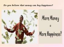 Do you believe that money can buy happiness?
