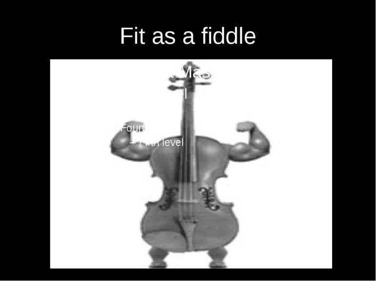 Fit as a fiddle