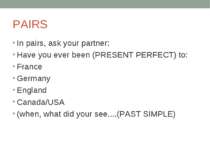 PAIRS In pairs, ask your partner: Have you ever been (PRESENT PERFECT) to: Fr...