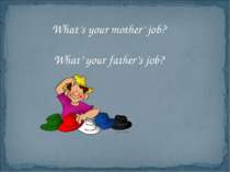 What’s your mother’ job? What’ your father’s job?