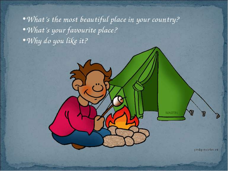 What’s the most beautiful place in your country? What’s your favourite place?...