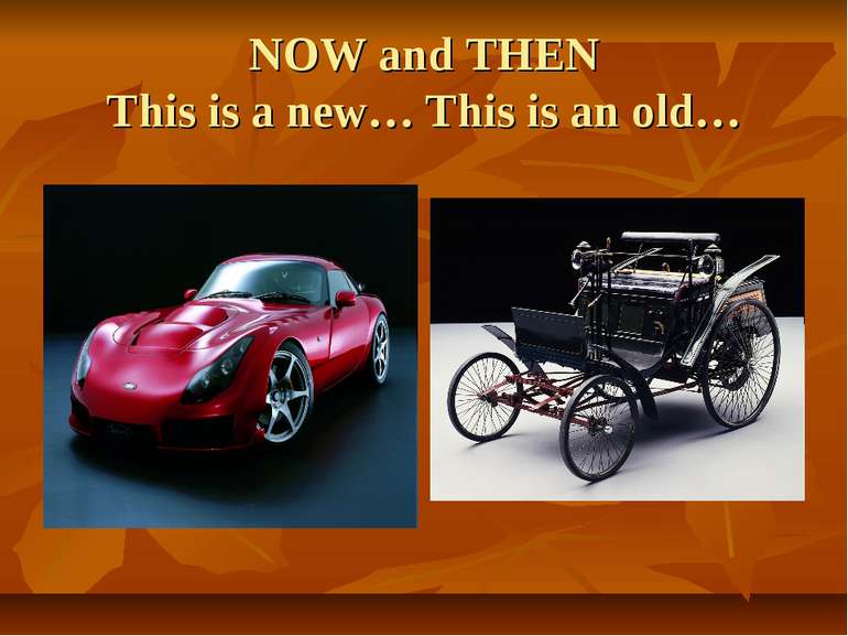 NOW and THEN This is a new… This is an old…