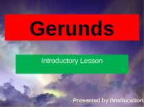 Gerunds Introductory Lesson Presented by INtellucation