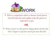 WORK Write a composition about a distant loved person. Describe him/her and e...
