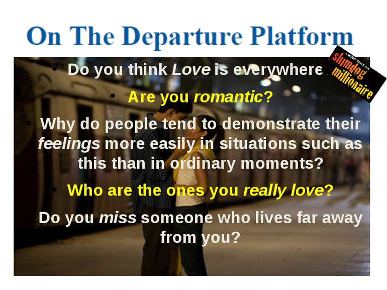 Do you think Love is everywhere? Are you romantic? Why do people tend to demo...