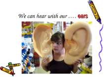We can hear with our …. ears