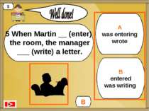 A was entering wrote B entered was writing B 5 5 When Martin __ (enter) the r...