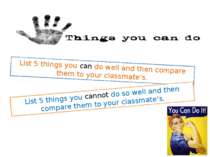List 5 things you can do well and then compare them to your classmate’s. List...