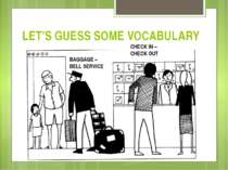 LET’S GUESS SOME VOCABULARY CHECK IN – CHECK OUT BAGGAGE – BELL SERVICE