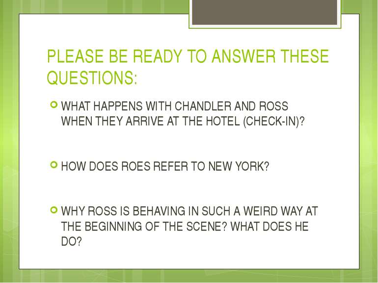 PLEASE BE READY TO ANSWER THESE QUESTIONS: WHAT HAPPENS WITH CHANDLER AND ROS...