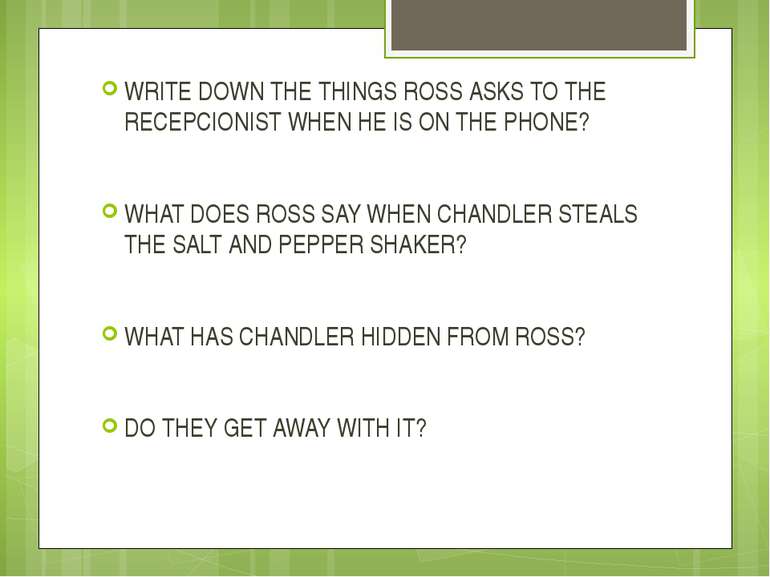 WRITE DOWN THE THINGS ROSS ASKS TO THE RECEPCIONIST WHEN HE IS ON THE PHONE? ...