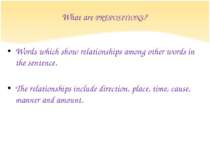 What are PREPOSITIONS? Words which show relationships among other words in th...