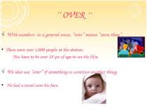 ‘‘ OVER ’’ With numbers in a general sense, “over” means “more than”. There w...