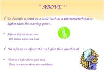 ‘‘ ABOVE ’’ To describe a point on a scale (such as a thermometer) that is hi...