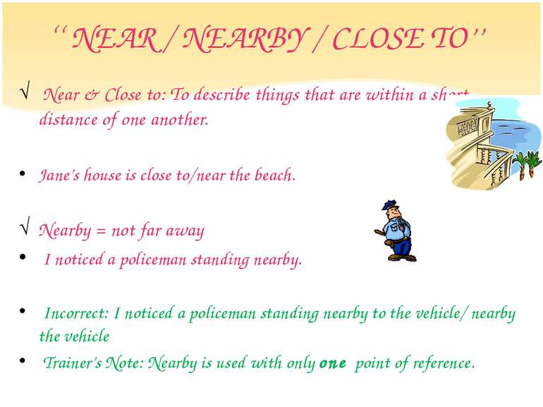 ‘‘ NEAR / NEARBY / CLOSE TO’’ Near & Close to: To describe things that are wi...