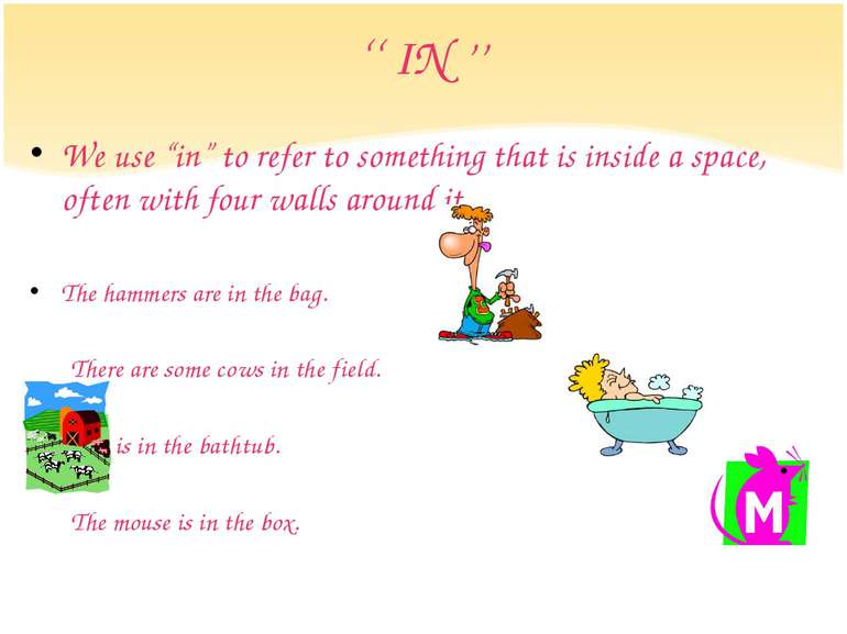 ‘‘ IN ’’ We use “in” to refer to something that is inside a space, often with...