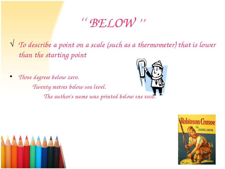 ‘‘ BELOW ’’ To describe a point on a scale (such as a thermometer) that is lo...