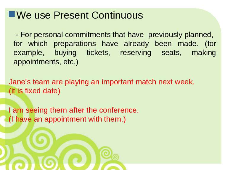 We use Present Continuous - For personal commitments that have previously pla...