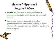 General Approach to great ideas An idea is a form (such as a thought) formed ...