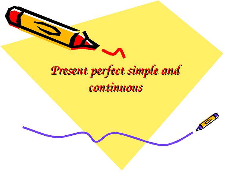 Present perfect simple and continuous