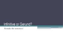 Infinitive or Gerund? Remake the sentences!