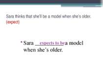 Sara thinks that she’ll be a model when she’s older. (expect) Sara __________...