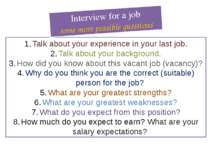 Talk about your experience in your last job. Talk about your background. How ...